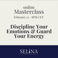 Live online masterclass February 13: Discipline Your Emotions & Guard Your Energy