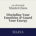 On Demand Masterclass: Discipline Your Emotions & Guard Your Energy