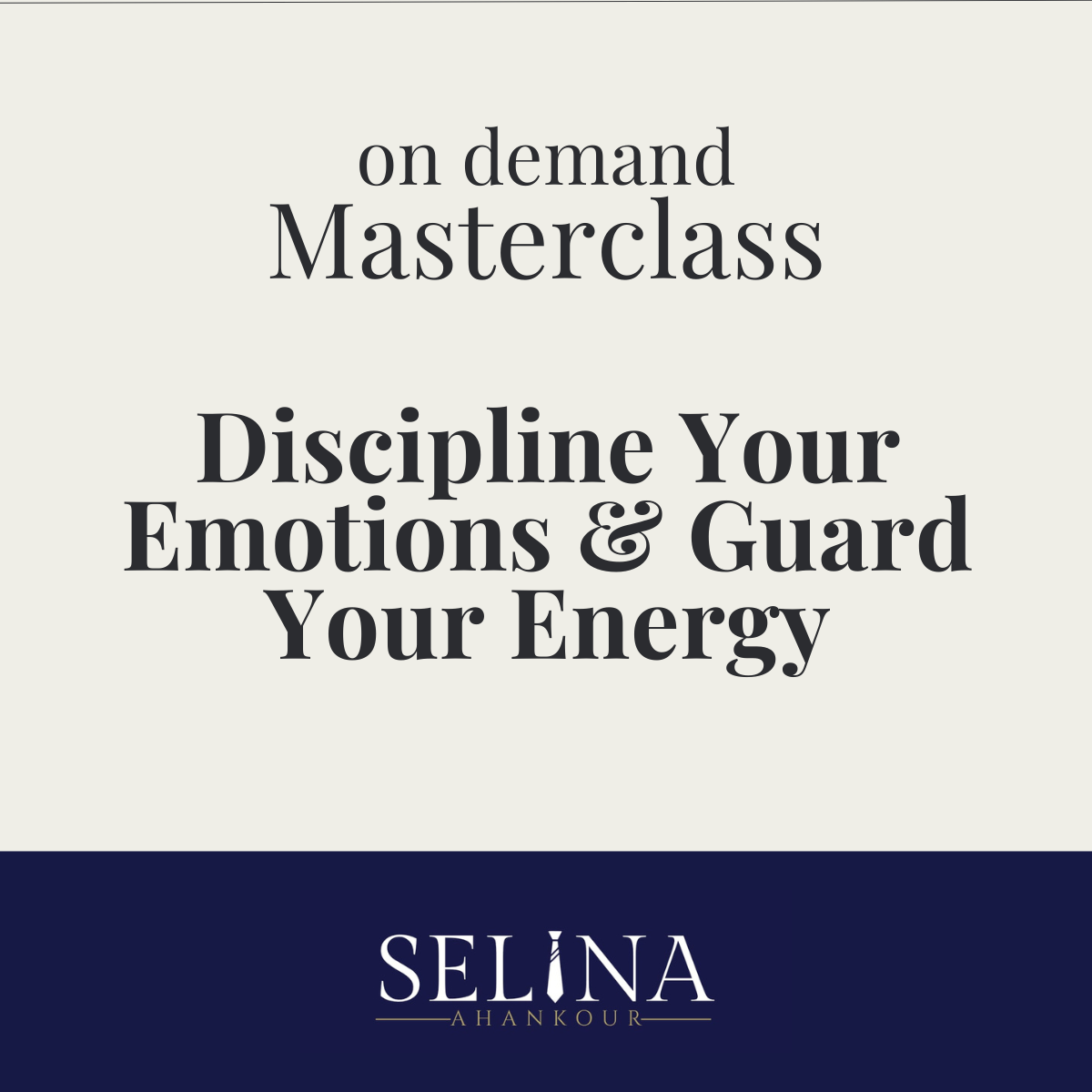 On Demand Masterclass: Discipline Your Emotions & Guard Your Energy
