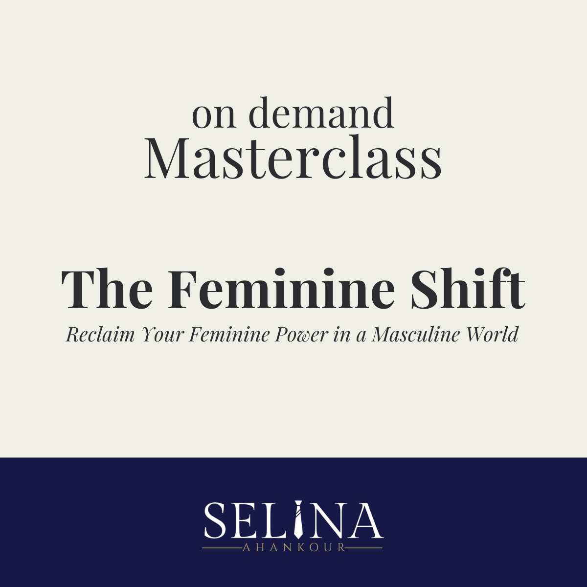 On demand Masterclass: The Feminine Shift — Reclaim Your Feminine Power in a Masculine World